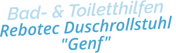 Bad- & ToiletthilfenRebotec Duschrollstuhl "Genf"