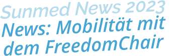 Sunmed News 2023News: Mobilität mit dem FreedomChair