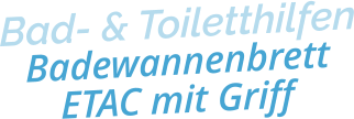 Bad- & ToiletthilfenBadewannenbrett ETAC mit Griff