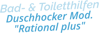 Bad- & ToiletthilfenDuschhocker Mod. "Rational plus"