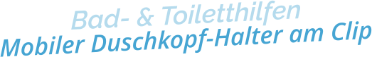 Bad- & ToiletthilfenMobiler Duschkopf-Halter am Clip