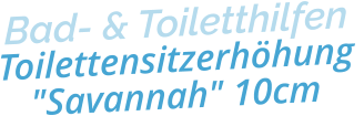 Bad- & ToiletthilfenToilettensitzerhöhung "Savannah" 10cm