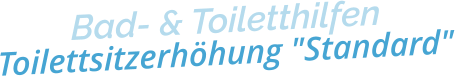 Bad- & ToiletthilfenToilettsitzerhöhung "Standard"