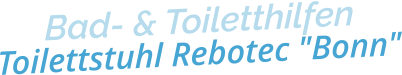 Bad- & ToiletthilfenToilettstuhl Rebotec "Bonn"