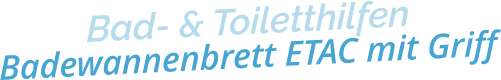 Bad- & ToiletthilfenBadewannenbrett ETAC mit Griff