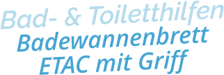 Bad- & ToiletthilfenBadewannenbrett ETAC mit Griff