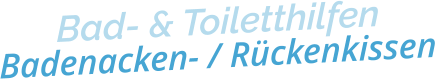 Bad- & ToiletthilfenBadenacken- / Rückenkissen