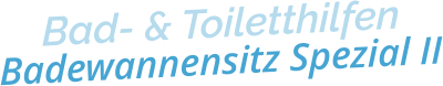 Bad- & ToiletthilfenBadewannensitz Spezial II