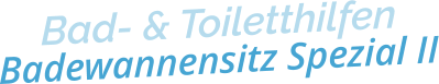 Bad- & ToiletthilfenBadewannensitz Spezial II