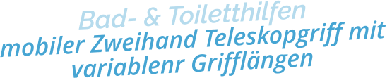 Bad- & Toiletthilfenmobiler Zweihand Teleskopgriff mit variablenr Grifflängen