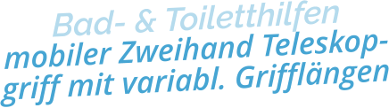 Bad- & Toiletthilfenmobiler Zweihand Teleskop-griff mit variabl. Grifflängen