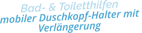 Bad- & Toiletthilfenmobiler Duschkopf-Halter mit Verlängerung