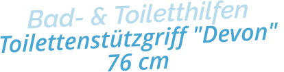 Bad- & ToiletthilfenToilettenstützgriff "Devon" 76 cm