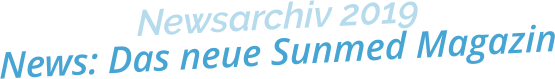 Newsarchiv 2019News: Das neue Sunmed Magazin