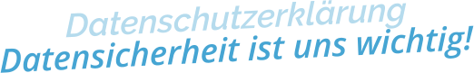 DatenschutzerklärungDatensicherheit ist uns wichtig!