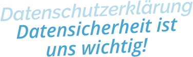 DatenschutzerklärungDatensicherheit ist uns wichtig!