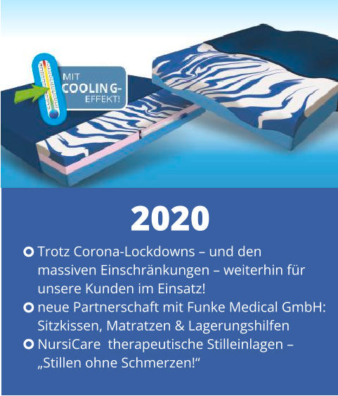 Trotz Corona-Lockdowns – und den  massiven Einschränkungen – weiterhin für  unsere Kunden im Einsatz! neue Partnerschaft mit Funke Medical GmbH: Sitzkissen, Matratzen & Lagerungshilfen NursiCare  therapeutische Stilleinlagen –  „Stillen ohne Schmerzen!“ 2020