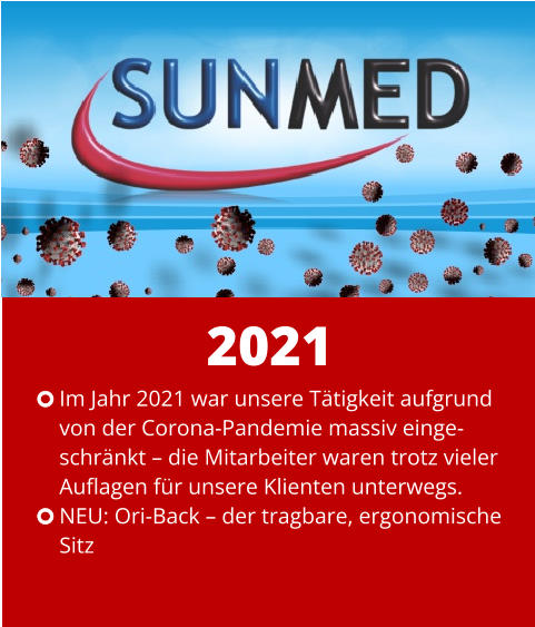 Im Jahr 2021 war unsere Tätigkeit aufgrund  von der Corona-Pandemie massiv einge- schränkt – die Mitarbeiter waren trotz vieler  Auflagen für unsere Klienten unterwegs. NEU: Ori-Back – der tragbare, ergonomische  Sitz 2021