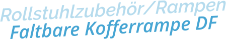 Rollstuhlzubehör/RampenFaltbare Kofferrampe DF